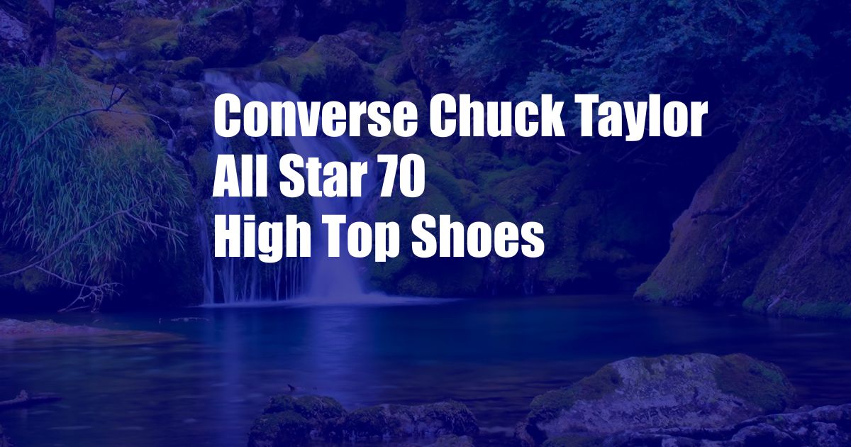 Converse Chuck Taylor All Star 70 High Top Shoes