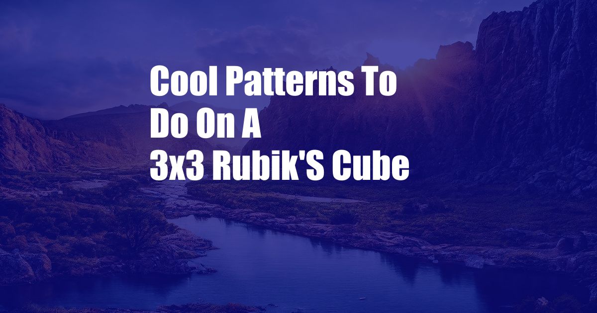 Cool Patterns To Do On A 3x3 Rubik'S Cube