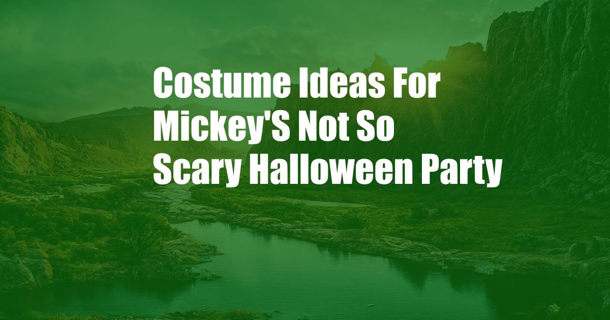 Costume Ideas For Mickey'S Not So Scary Halloween Party