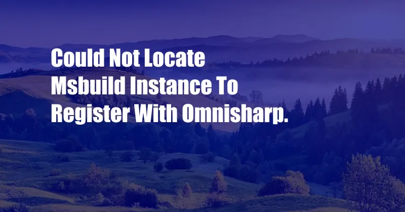 Could Not Locate Msbuild Instance To Register With Omnisharp.