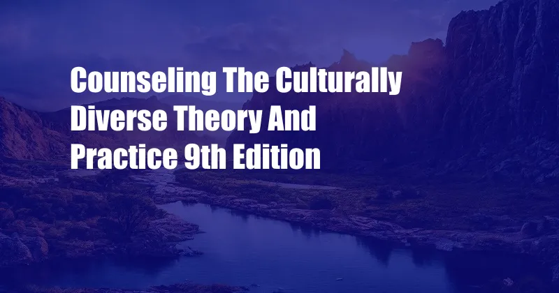 Counseling The Culturally Diverse Theory And Practice 9th Edition