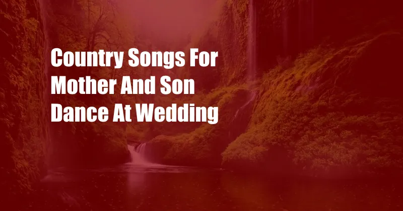 Country Songs For Mother And Son Dance At Wedding