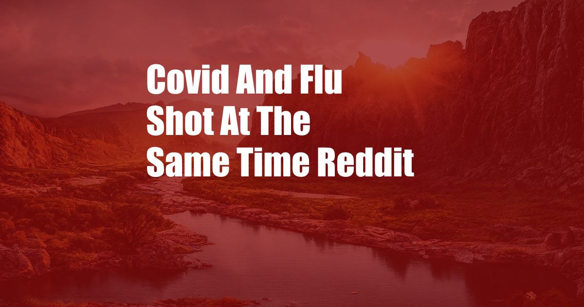 Covid And Flu Shot At The Same Time Reddit