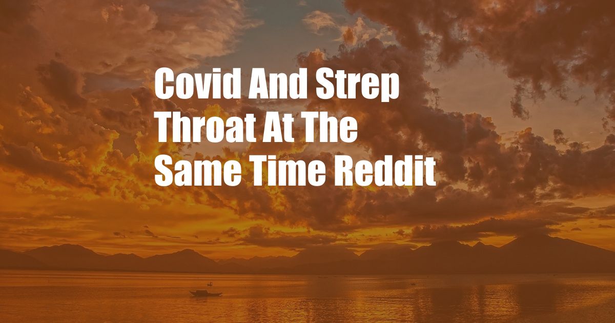 Covid And Strep Throat At The Same Time Reddit