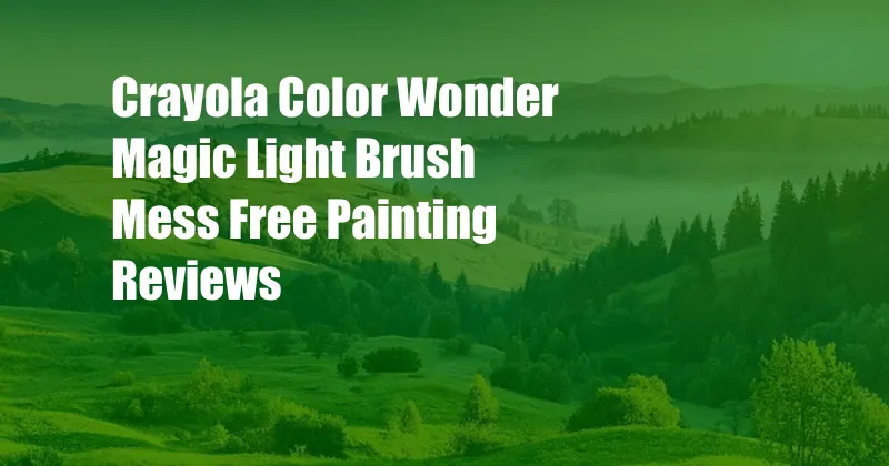 Crayola Color Wonder Magic Light Brush Mess Free Painting Reviews