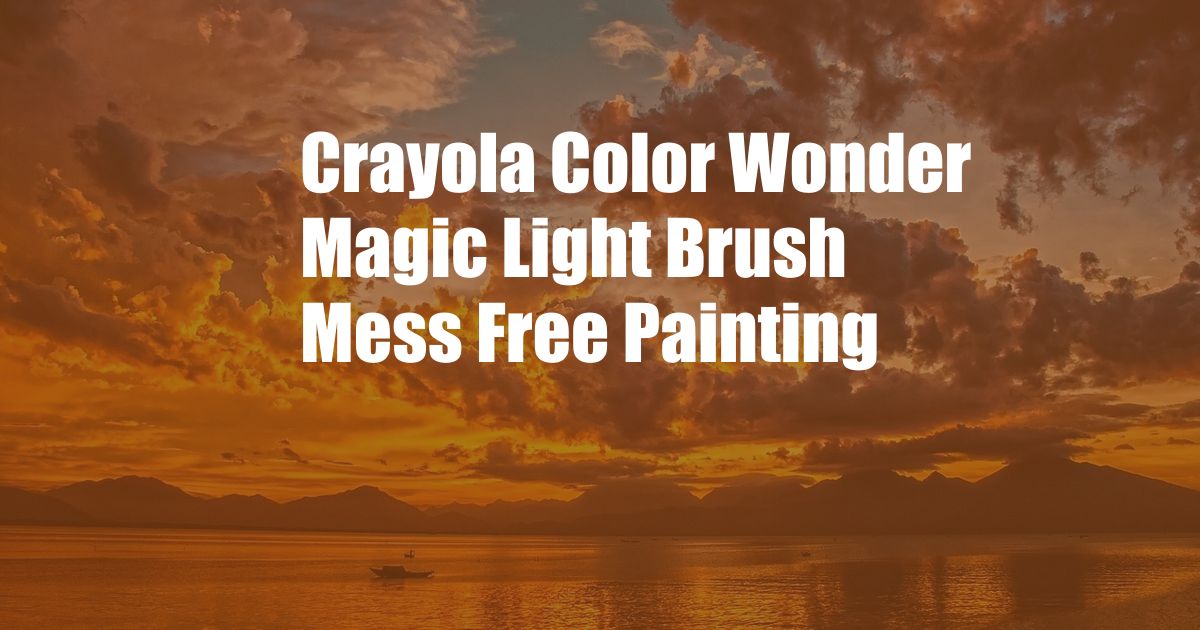 Crayola Color Wonder Magic Light Brush Mess Free Painting