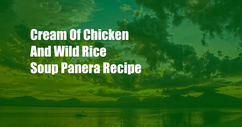 Cream Of Chicken And Wild Rice Soup Panera Recipe