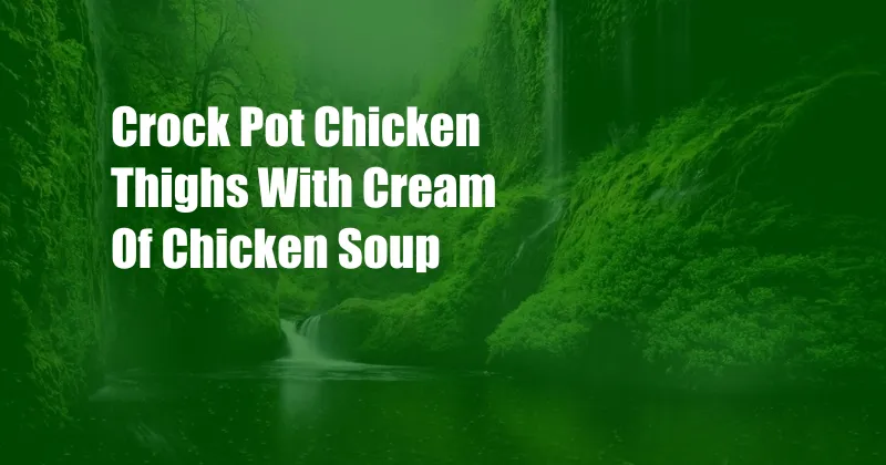 Crock Pot Chicken Thighs With Cream Of Chicken Soup