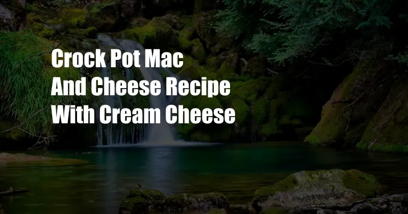 Crock Pot Mac And Cheese Recipe With Cream Cheese