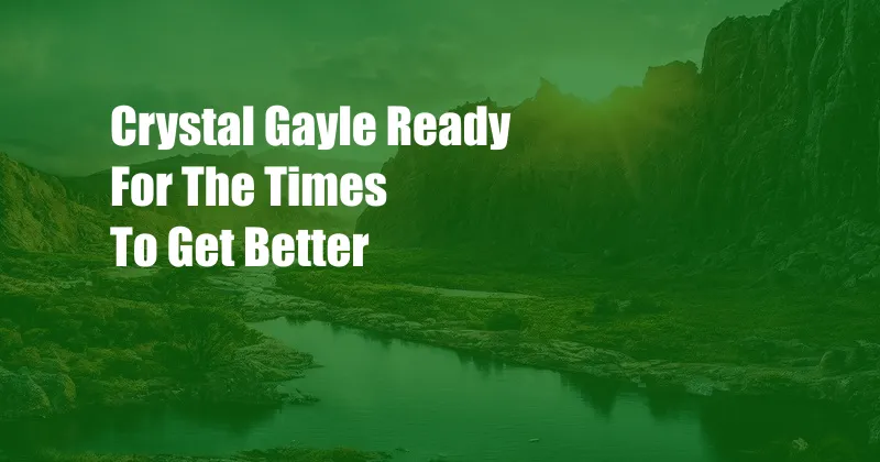 Crystal Gayle Ready For The Times To Get Better