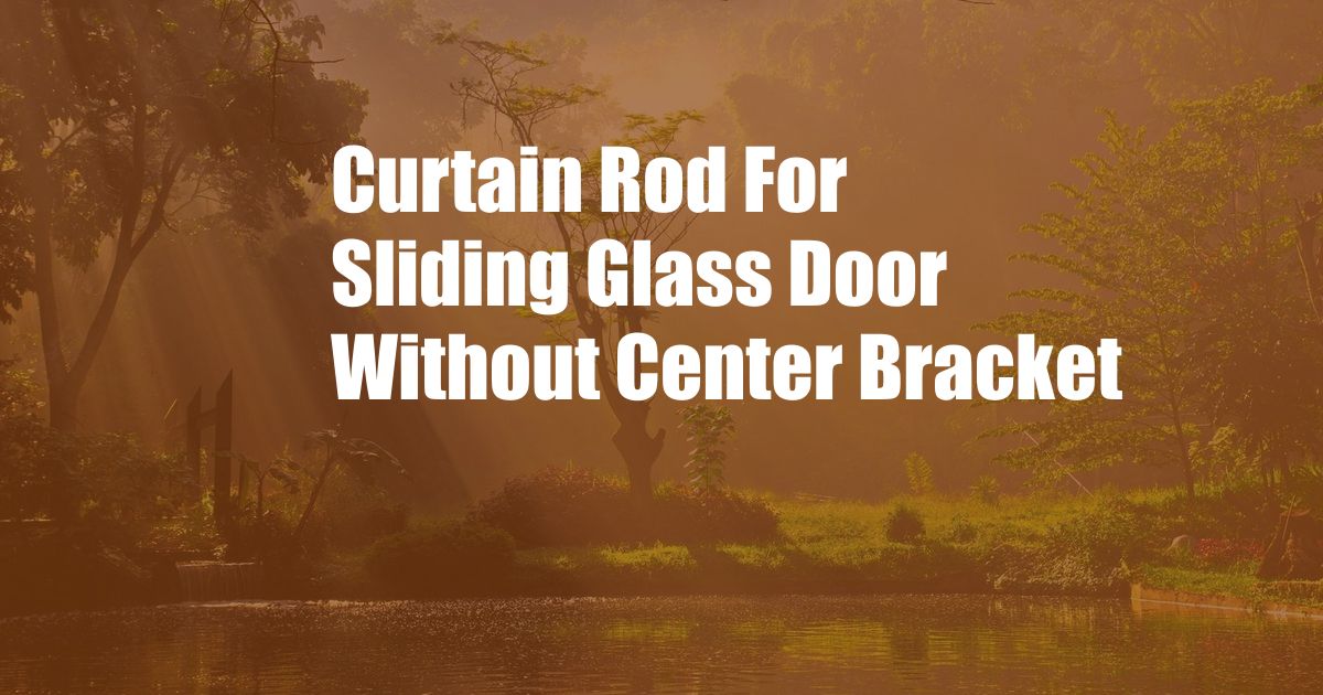 Curtain Rod For Sliding Glass Door Without Center Bracket