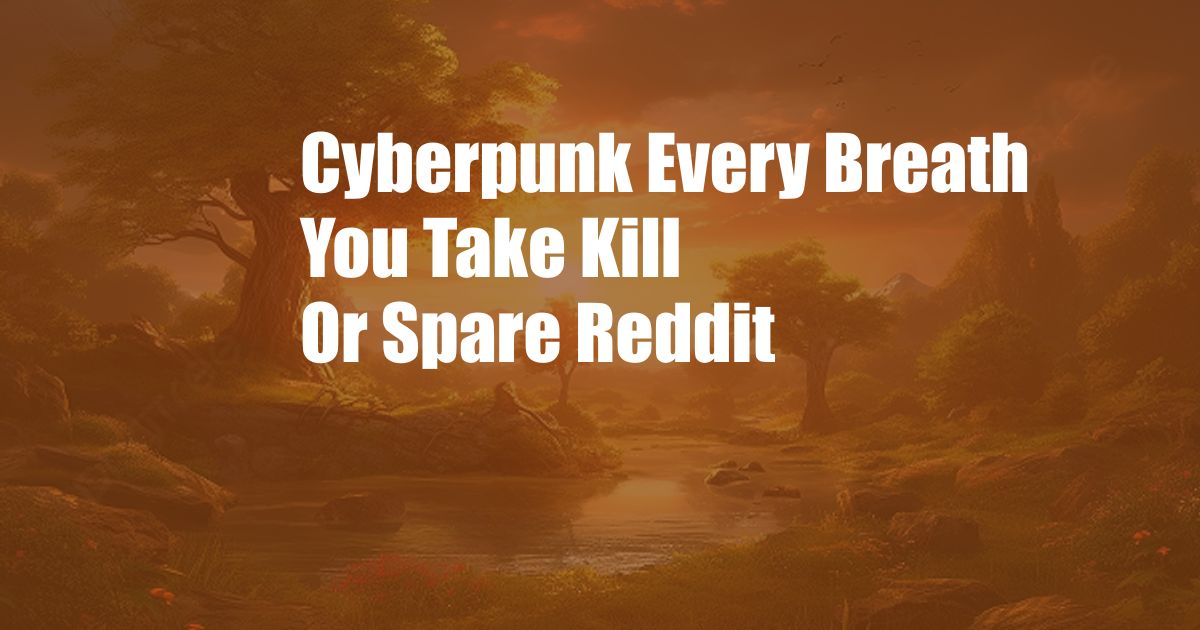 Cyberpunk Every Breath You Take Kill Or Spare Reddit