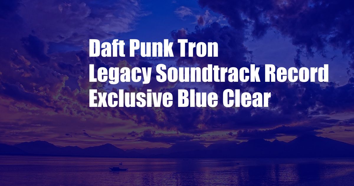 Daft Punk Tron Legacy Soundtrack Record Exclusive Blue Clear