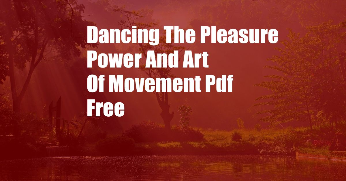 Dancing The Pleasure Power And Art Of Movement Pdf Free
