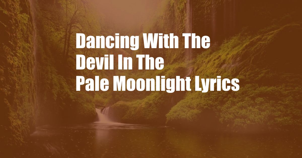 Dancing With The Devil In The Pale Moonlight Lyrics