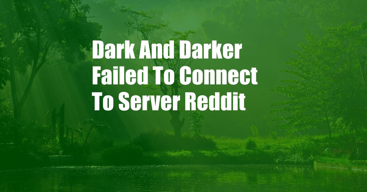 Dark And Darker Failed To Connect To Server Reddit