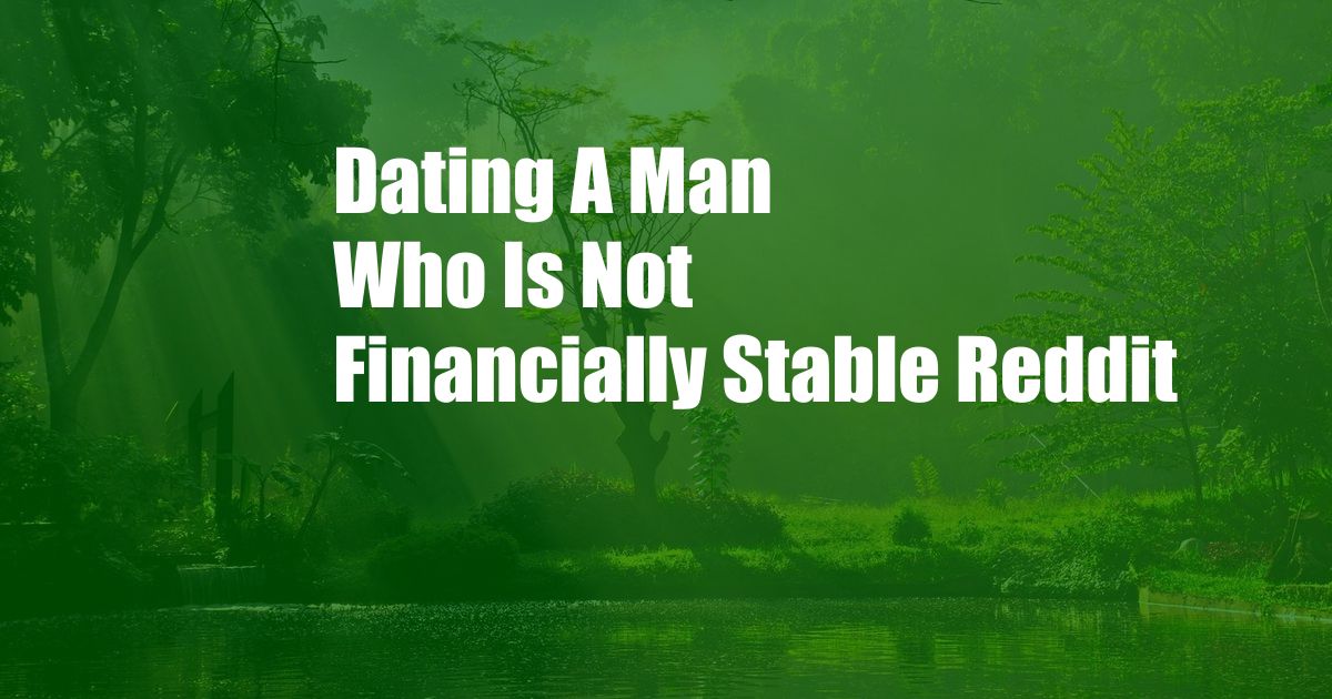 Dating A Man Who Is Not Financially Stable Reddit