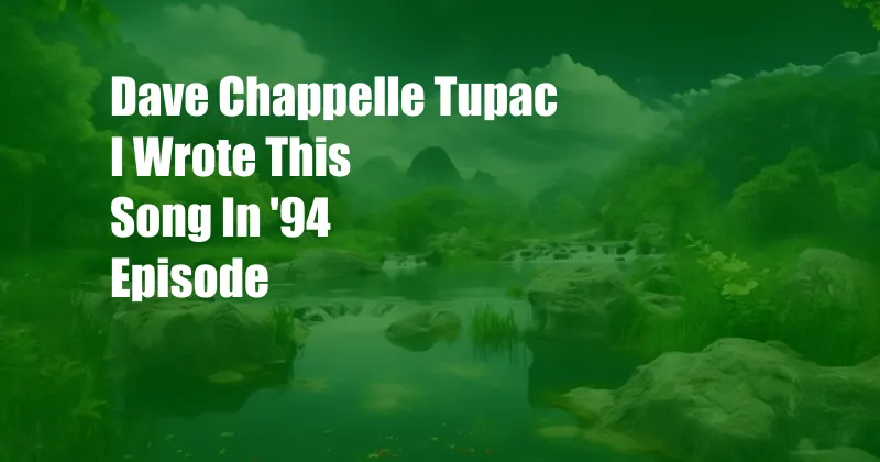 Dave Chappelle Tupac I Wrote This Song In '94 Episode