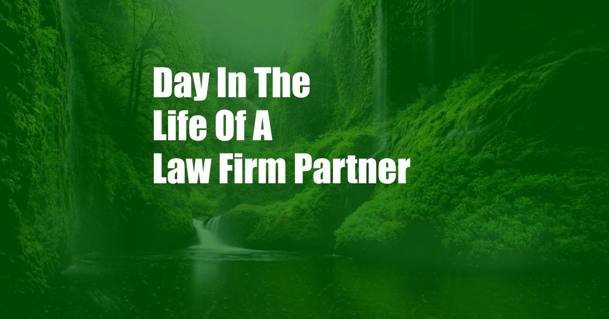 Day In The Life Of A Law Firm Partner