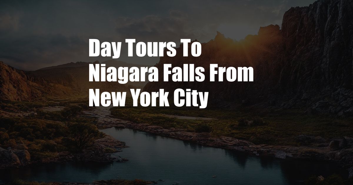 Day Tours To Niagara Falls From New York City