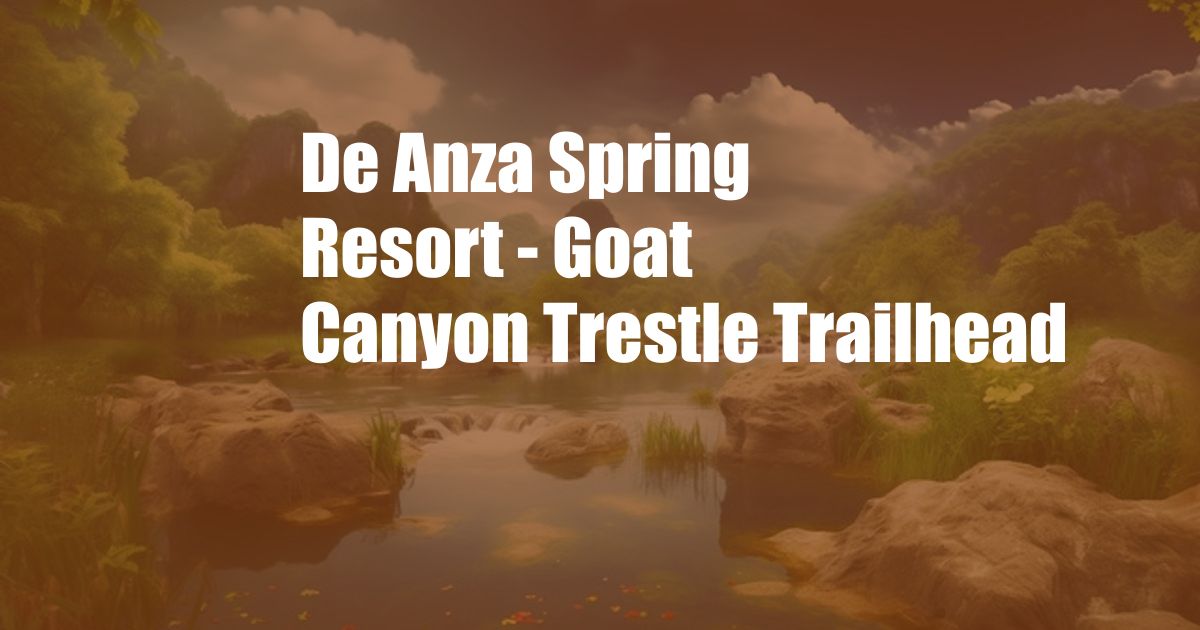 De Anza Spring Resort - Goat Canyon Trestle Trailhead