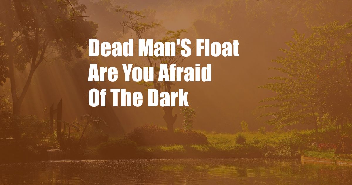 Dead Man'S Float Are You Afraid Of The Dark