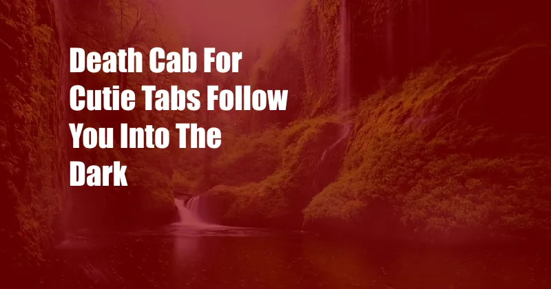 Death Cab For Cutie Tabs Follow You Into The Dark