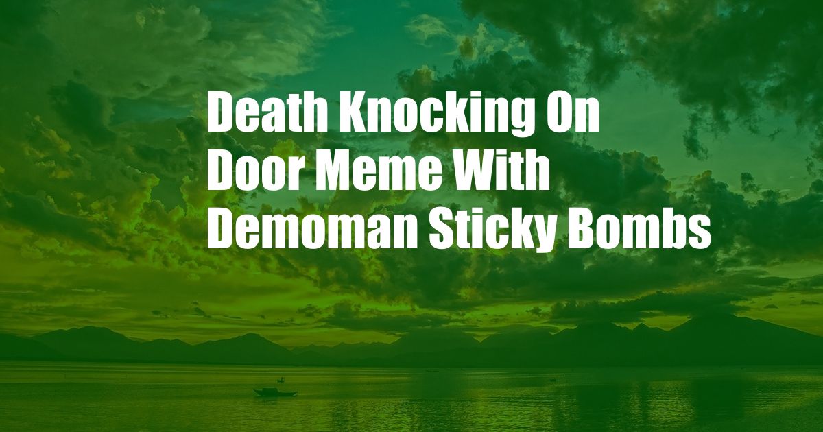 Death Knocking On Door Meme With Demoman Sticky Bombs