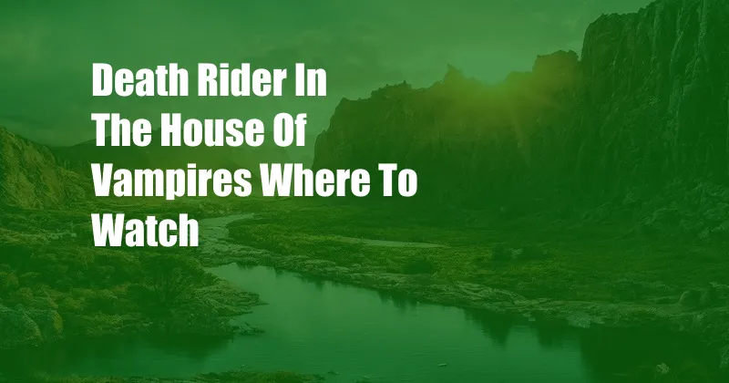 Death Rider In The House Of Vampires Where To Watch