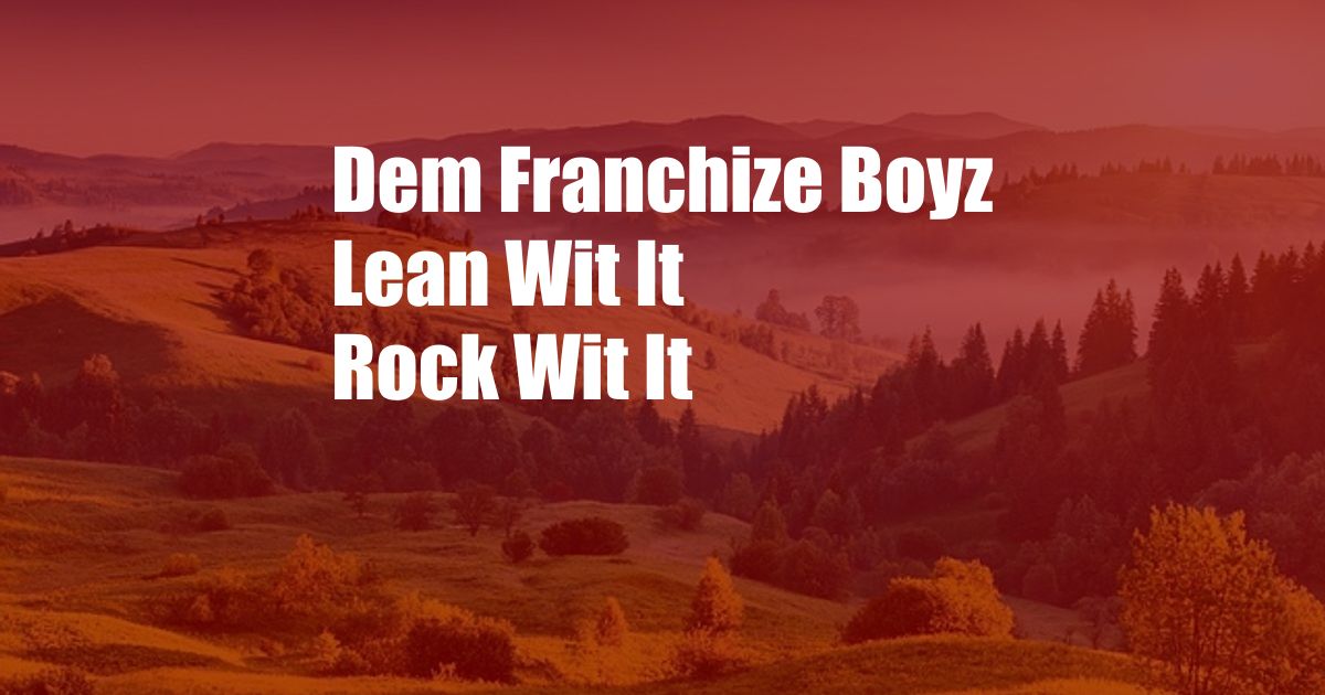 Dem Franchize Boyz Lean Wit It Rock Wit It