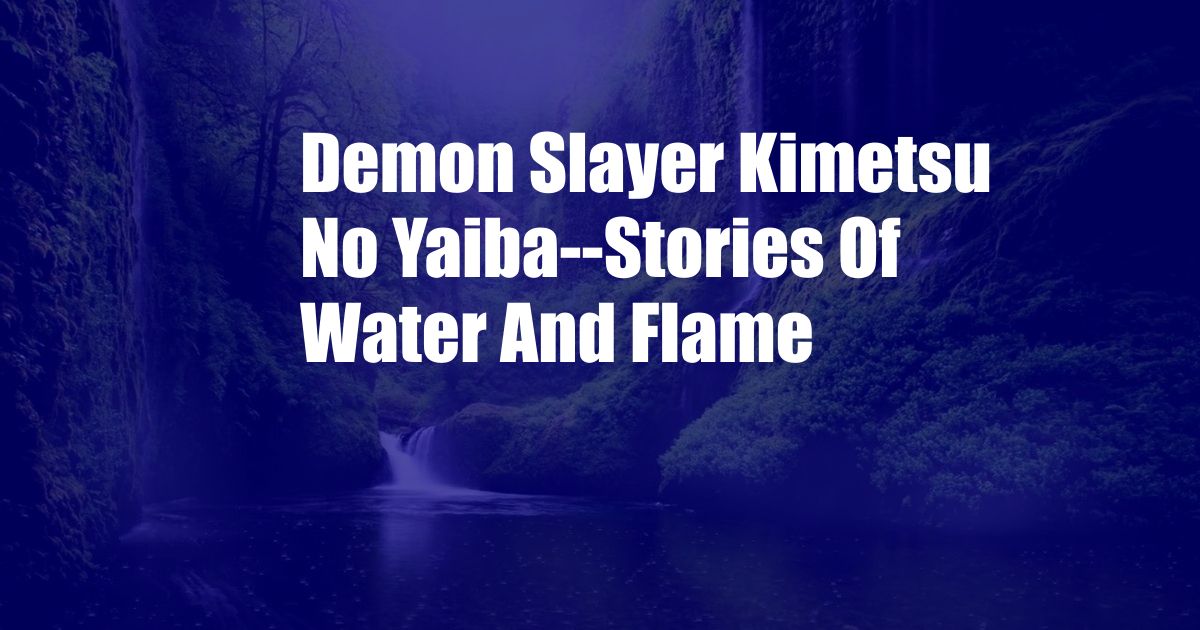Demon Slayer Kimetsu No Yaiba--Stories Of Water And Flame