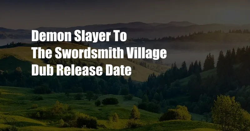 Demon Slayer To The Swordsmith Village Dub Release Date