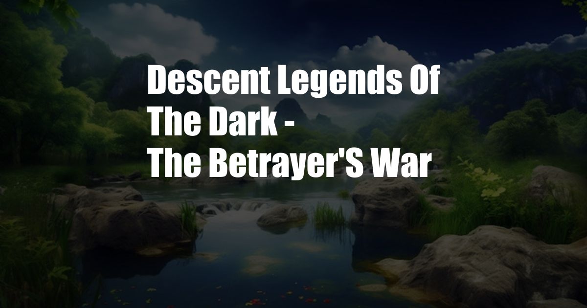 Descent Legends Of The Dark - The Betrayer'S War