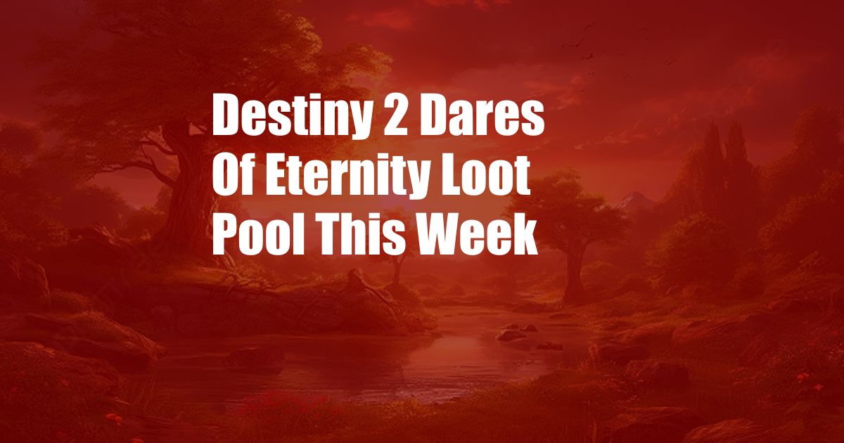 Destiny 2 Dares Of Eternity Loot Pool This Week