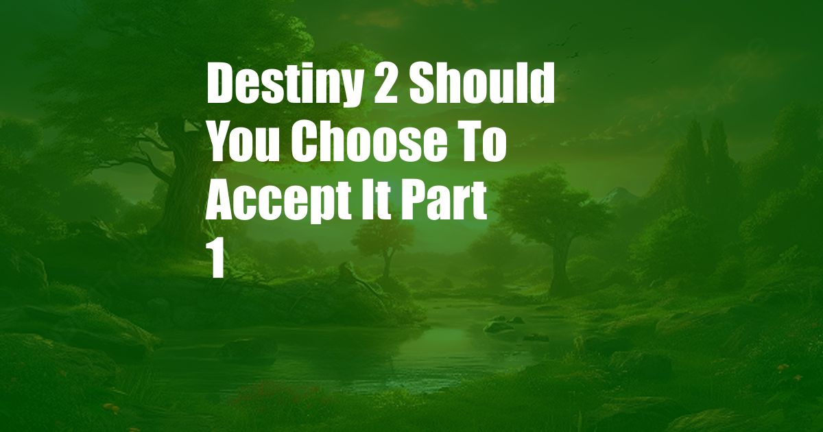 Destiny 2 Should You Choose To Accept It Part 1