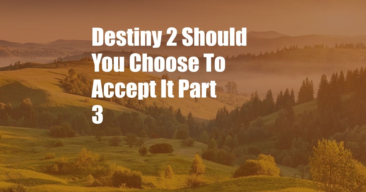 Destiny 2 Should You Choose To Accept It Part 3