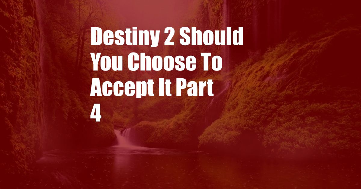 Destiny 2 Should You Choose To Accept It Part 4