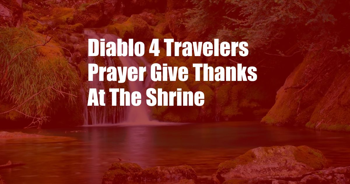 Diablo 4 Travelers Prayer Give Thanks At The Shrine