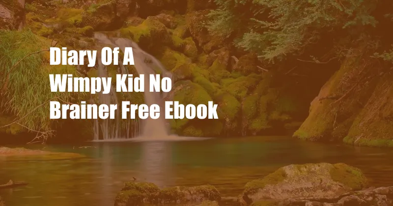 Diary Of A Wimpy Kid No Brainer Free Ebook