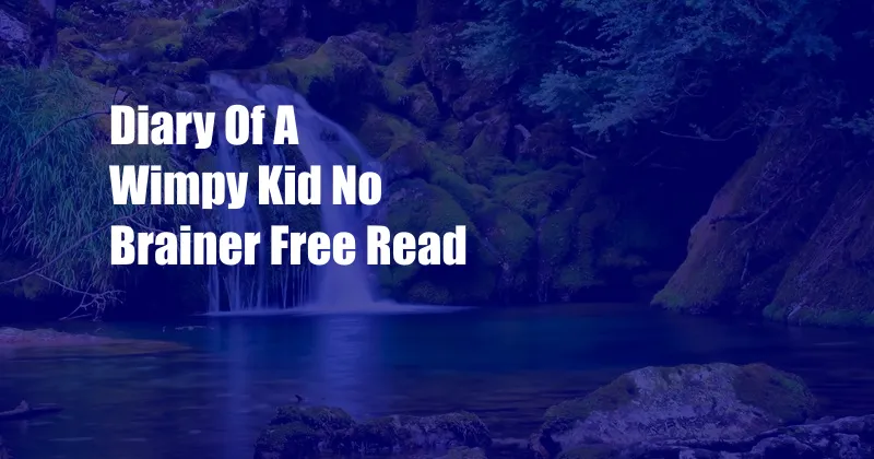 Diary Of A Wimpy Kid No Brainer Free Read