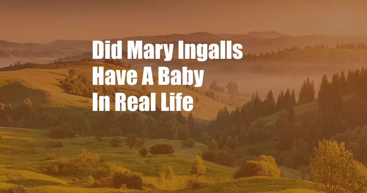 Did Mary Ingalls Have A Baby In Real Life