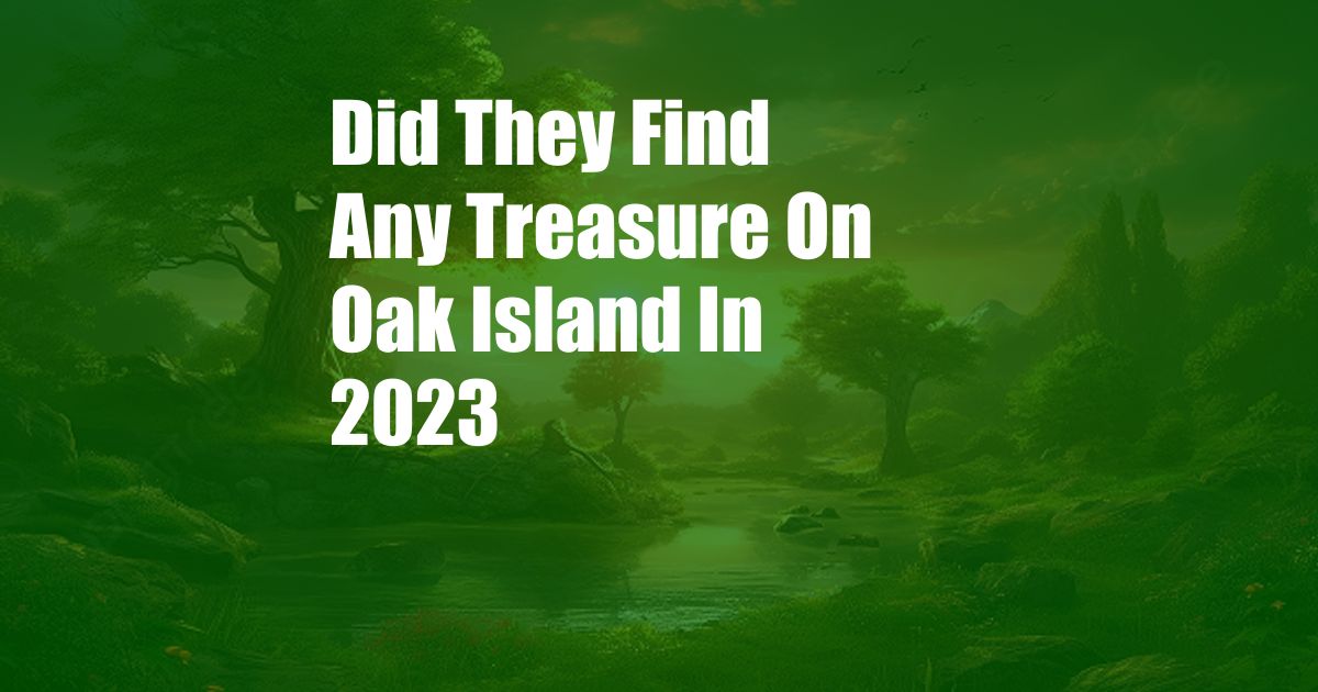 Did They Find Any Treasure On Oak Island In 2023