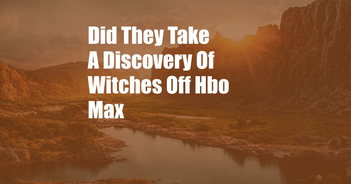 Did They Take A Discovery Of Witches Off Hbo Max