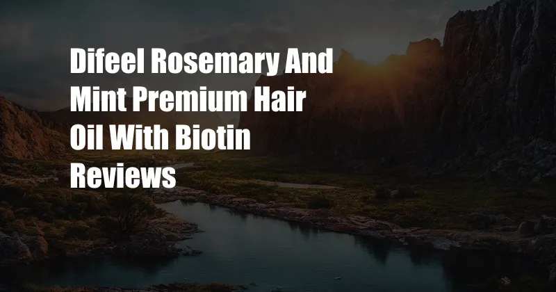 Difeel Rosemary And Mint Premium Hair Oil With Biotin Reviews