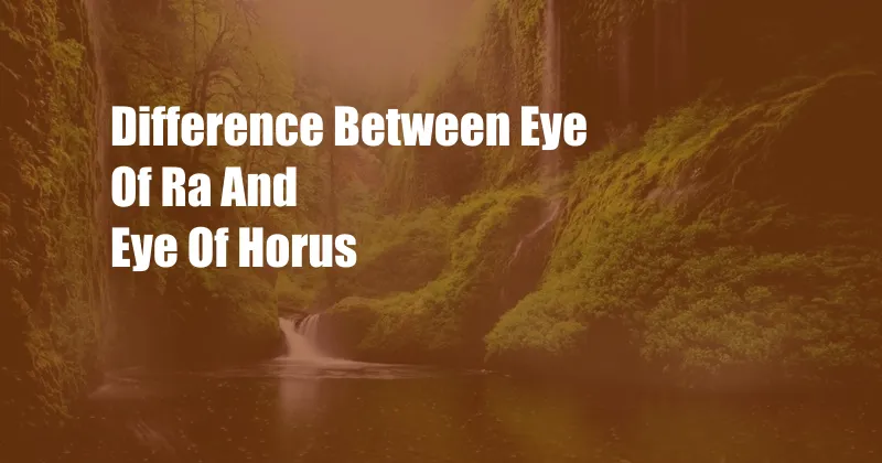 Difference Between Eye Of Ra And Eye Of Horus