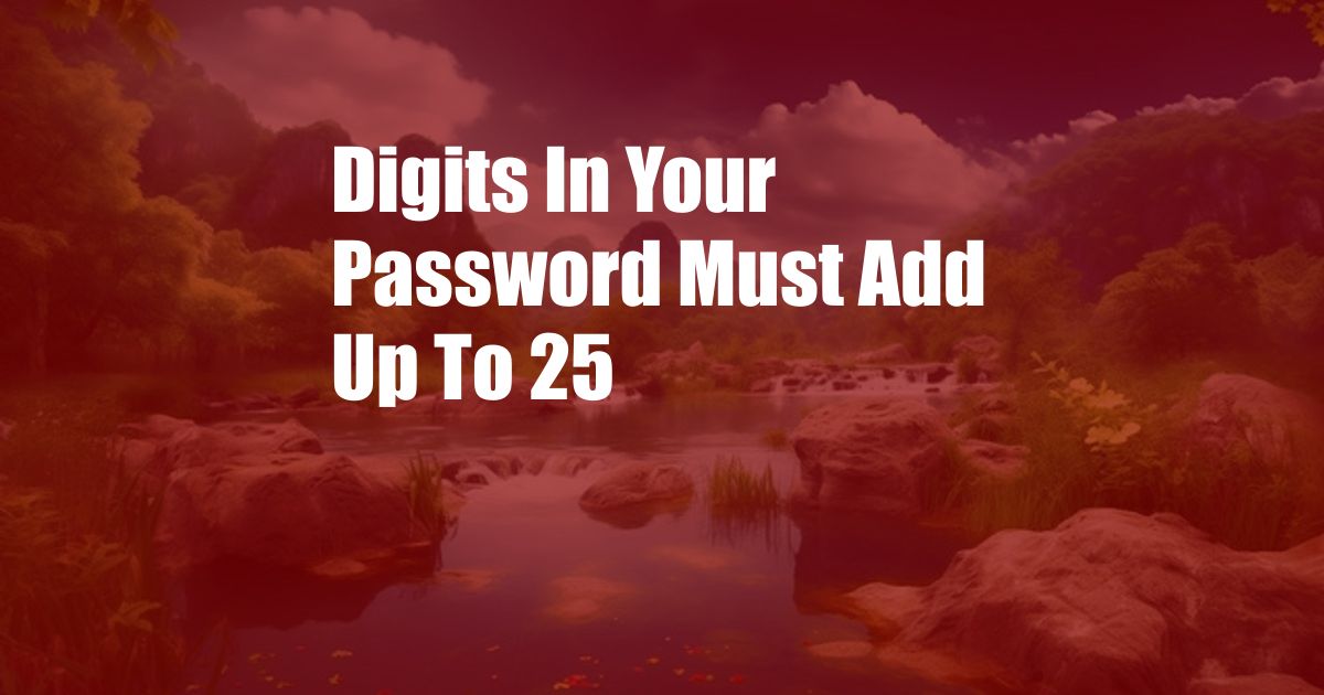 Digits In Your Password Must Add Up To 25