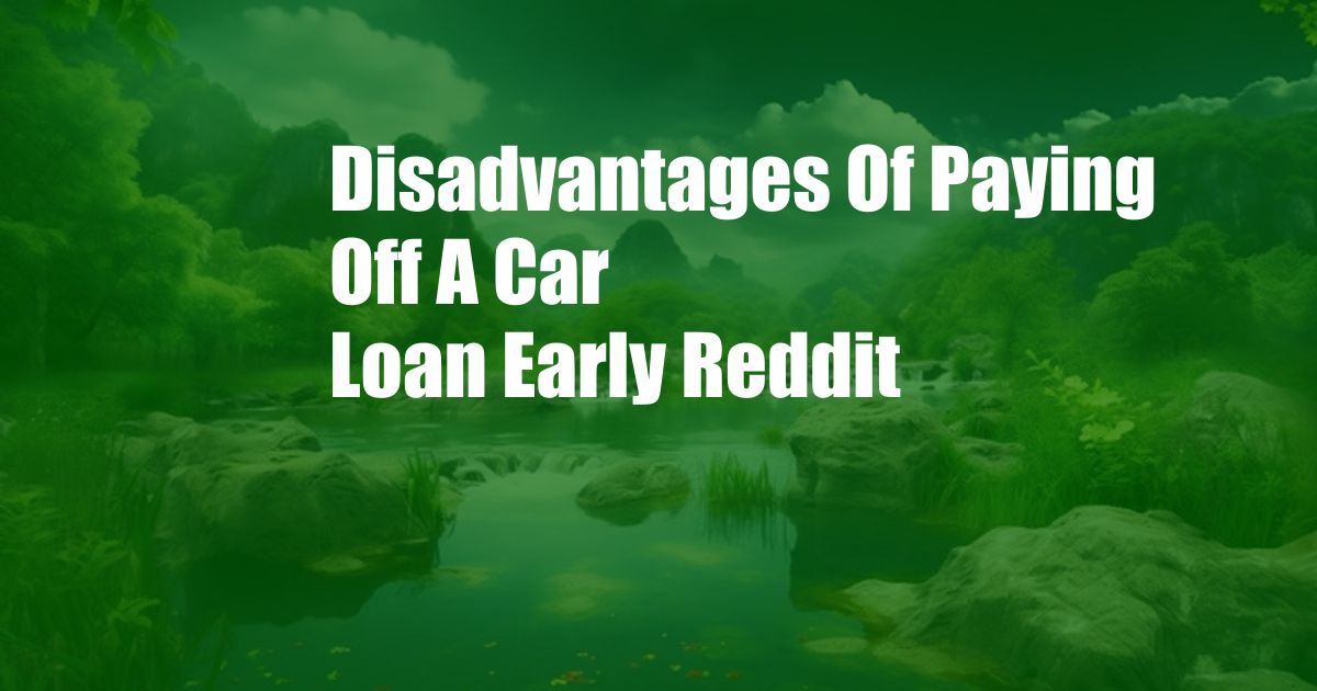 Disadvantages Of Paying Off A Car Loan Early Reddit