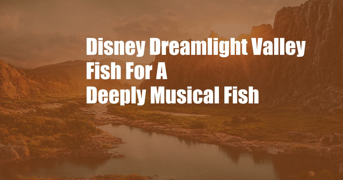 Disney Dreamlight Valley Fish For A Deeply Musical Fish