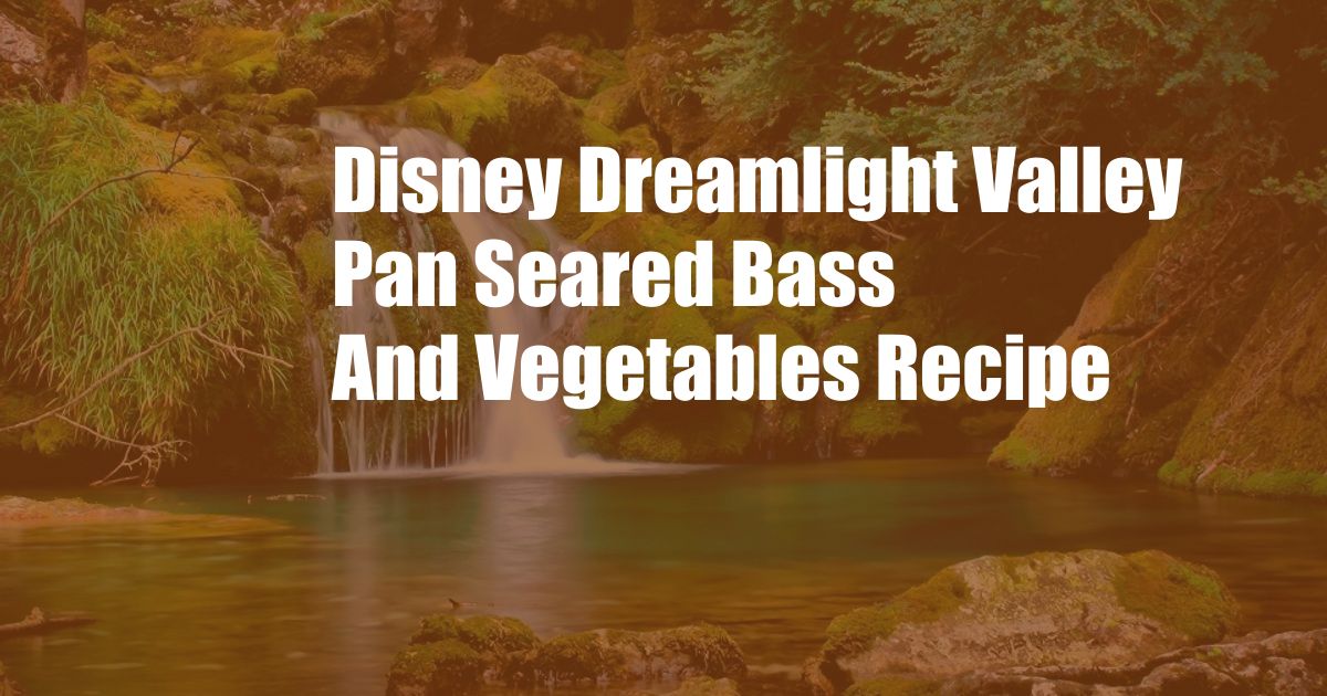 Disney Dreamlight Valley Pan Seared Bass And Vegetables Recipe