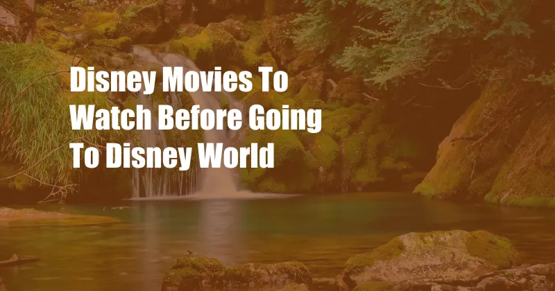 Disney Movies To Watch Before Going To Disney World